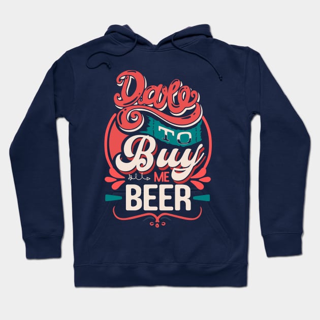 Dare to buy me beer funny quote Hoodie by SpaceWiz95